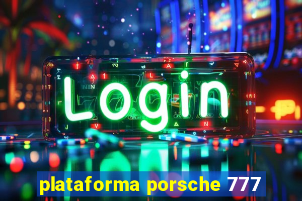 plataforma porsche 777